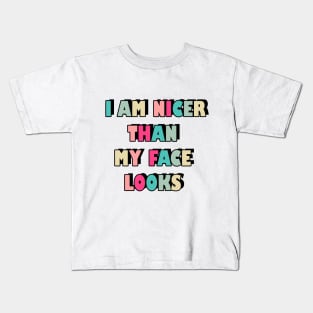 I am nicer than my face looks Kids T-Shirt